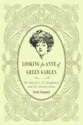 Looking for Anne of Green Gables: The Story of L. M. Montgomery and Her Literary Classic