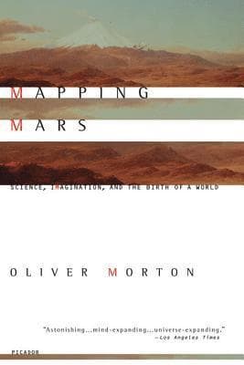 Mapping Mars: Science, Imagination, and the Birth of a World