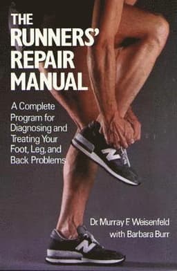 The Runners' Repair Manual: A Complete Program for Diagnosing and Treating Your Foot, Leg and Back Problems