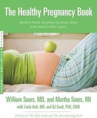The Healthy Pregnancy Book: Month by Month, Everything You Need to Know from America's Baby Experts