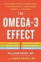 The Omega-3 Effect: Everything You Need to Know about the Supernutrient for Living Longer, Happier, and Healthier