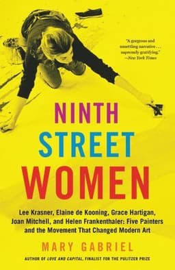 Ninth Street Women: Lee Krasner, Elaine de Kooning, Grace Hartigan, Joan Mitchell, and Helen Frankenthaler