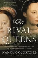 The Rival Queens: Catherine De' Medici, Her Daughter Marguerite de Valois, and the Betrayal That Ignited a Kingdom