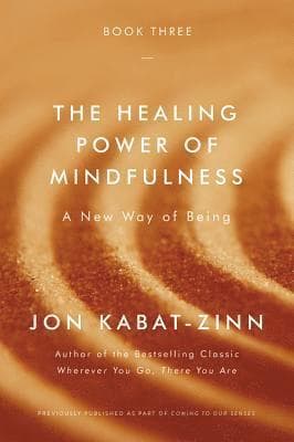 The Healing Power of Mindfulness: A New Way of Being