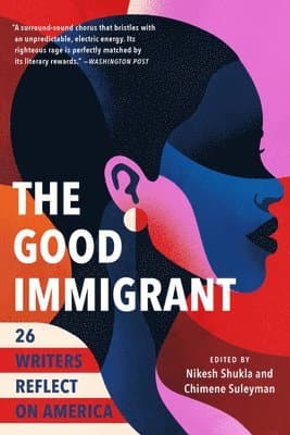The Good Immigrant: 26 Writers Reflect on America