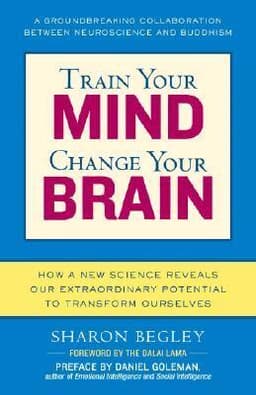 Train Your Mind, Change Your Brain: How a New Science Reveals Our Extraordinary Potential to Transform Ourselves