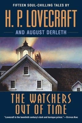 The Watchers Out of Time: Fifteen soul-chilling tales by H. P. Lovecraft