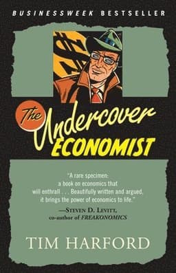 The Undercover Economist: Exposing Why the Rich Are Rich, Why the Poor Are Poor--And Why You Can Never Buya Decent Used Car!