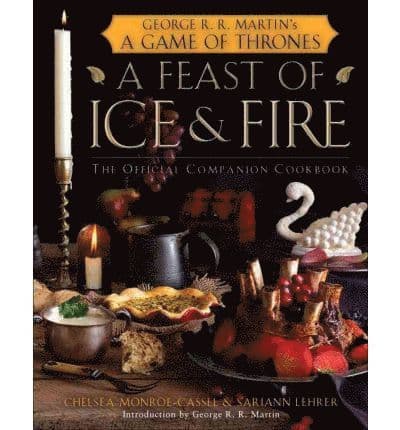 A Feast of Ice and Fire: The Official Game of Thrones Companion Cookbook