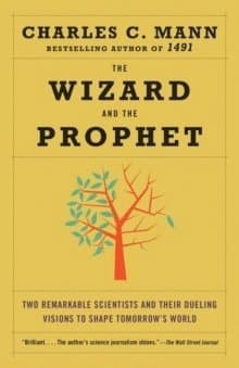 The Wizard and the Prophet: Two Remarkable Scientists and Their Dueling Visions to Shape Tomorrow's World