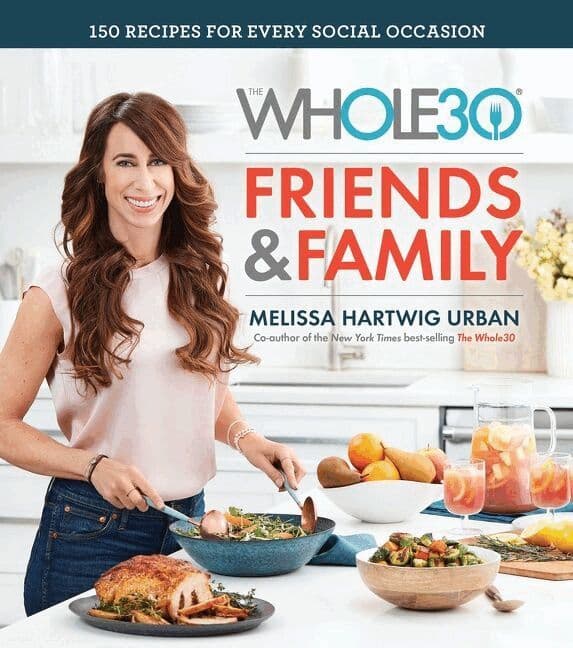 Whole30 Friends & Family: 150 Recipes for Every Special Occasion