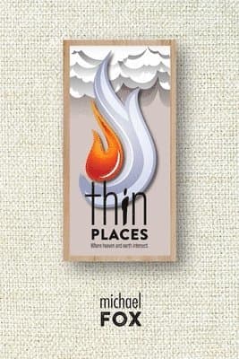 Thin Places Where heaven and earth intersect