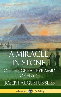 Miracle in Stone: Or the Great Pyramid of Egypt (Hardcover)