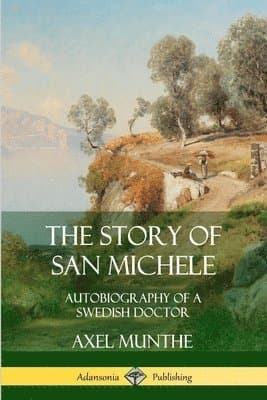 Story of San Michele: Autobiography of a Swedish Doctor