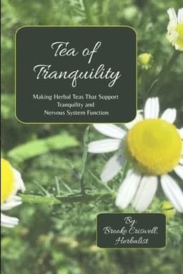 Tea of Tranquility: Making Herbal Teas That Support Tranquility and Nervous System Function