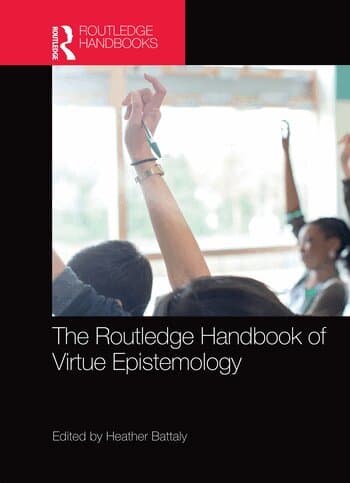 Routledge Handbook of Virtue Epistemology