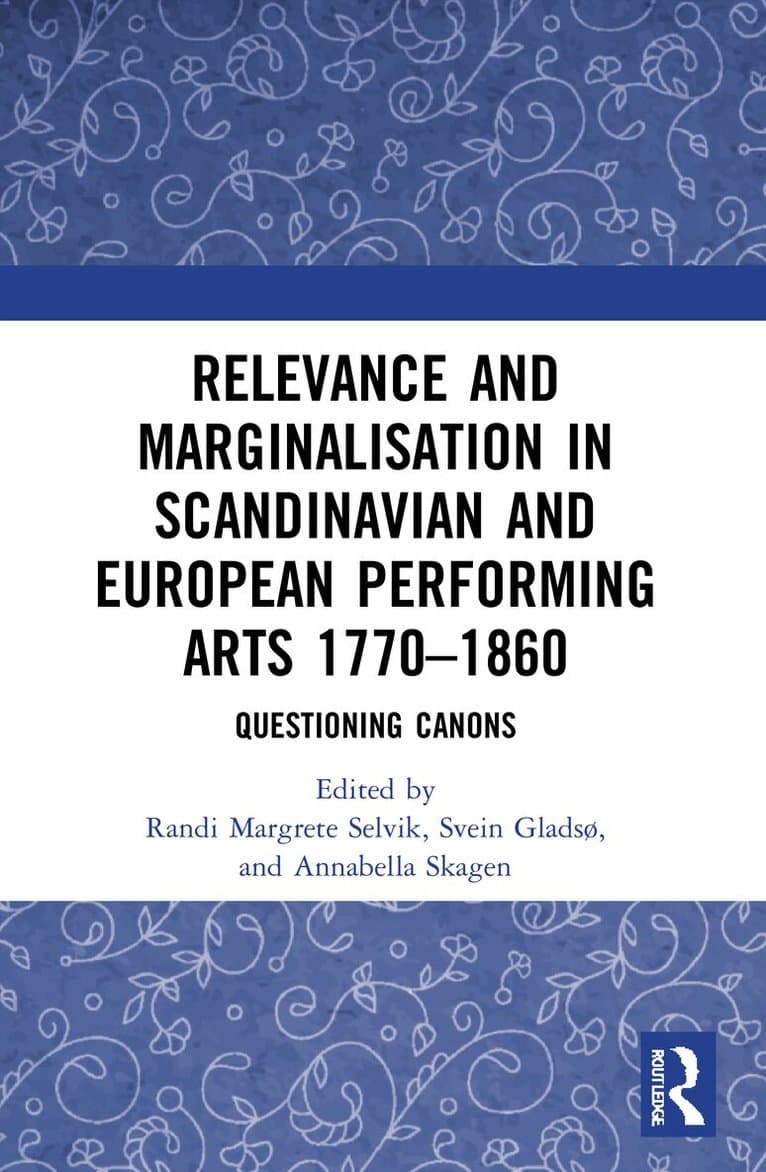 Relevance and Marginalisation in Scandinavian and European Performing Arts 1770–1860