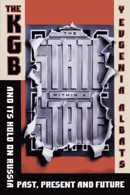 The State Within a State: The KGB and Its Hold on Russia--Past, Present, and Future