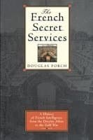 The French Secret Services: A History of French Intelligence from the Drefus Affair to the Gulf War