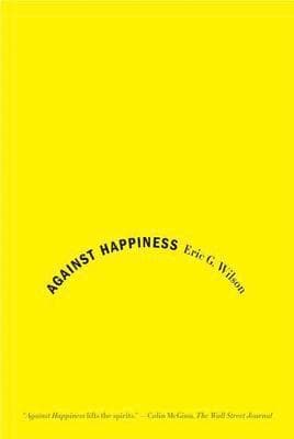 Against Happiness: In Praise of Melancholy