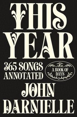 This Year: 365 Songs Annotated: A Book of Days