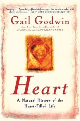 Omslag till boken Heart: A Natural History of the Heart-Filled Life av Gail Godwin