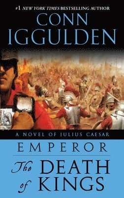 Emperor: The Death of Kings: A Novel of Julius Caesar; A Roman Empire Novel
