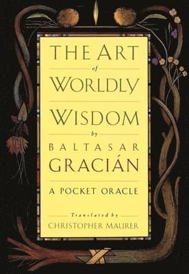 The Art of Worldly Wisdom: A Pocket Oracle