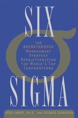 Six SIGMA: The Breakthrough Management Strategy Revolutionizing the World's Top Corporations