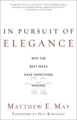 In Pursuit of Elegance: Why the Best Ideas Have Something Missing