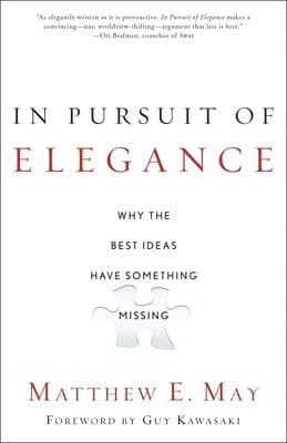 In Pursuit of Elegance: Why the Best Ideas Have Something Missing