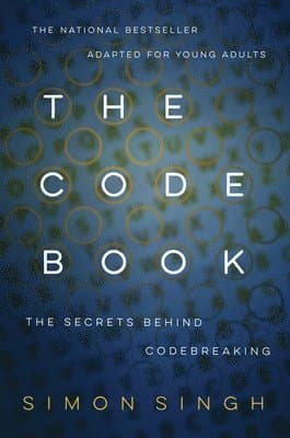 The Code Book: How to Make It, Break It, Hack It, Crack It