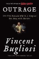 Outrage: The Five Reasons Why O. J. Simpson Got Away with Murder
