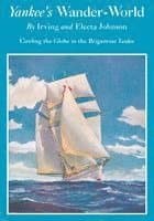 Yankee's Wander-World: Circling the Globe in the Brigatine Yankee
