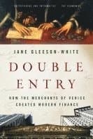 Double Entry: How the Merchants of Venice Created Modern Finance