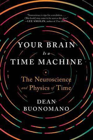 Your Brain Is a Time Machine
