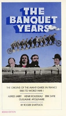 The Banquet Years: The Origins of the Avant-Garde in France, 1885 to World War I