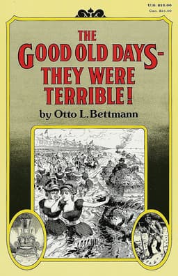 Good Old Days--They Were Terrible!