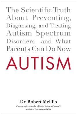 Autism: The Scientific Truth about Preventing, Diagnosing, and Treating Autism Spectrum Disorders--And What Parents Can Do Now