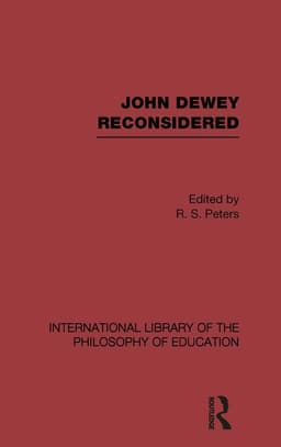 John Dewey reconsidered (International Library of the Philosophy of Education Volume 19)