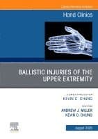 Ballistic Injuries of the Upper Extremity, An Issue of Hand Clinics