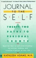 Journal to the Self: Twenty-Two Paths to Personal Growth - Open the Door to Self-Understanding by Writing, Reading, and Creating a Journal of Your Lif