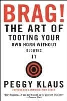 Brag!: The Art of Tooting Your Own Horn Without Blowing It