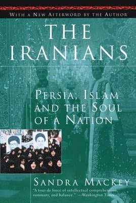 The Iranians: Persia, Islam and the Soul of a Nation