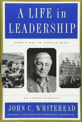 Life in Leadership: From D-Day to Ground Zero: An Autobiography