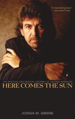 Here Comes the Sun: The Spiritual and Musical Journey of George Harrison