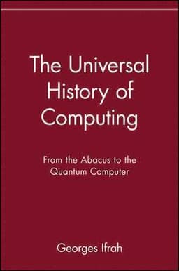 The Universal History of Computing: From the Abacus to the Quantum Computer