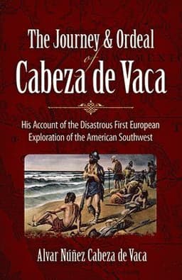 The Journey and Ordeal of Cabeza De Vaca