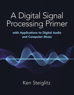 Digital Signal Processing Primer: with Applications to Digital Audio and Computer Music