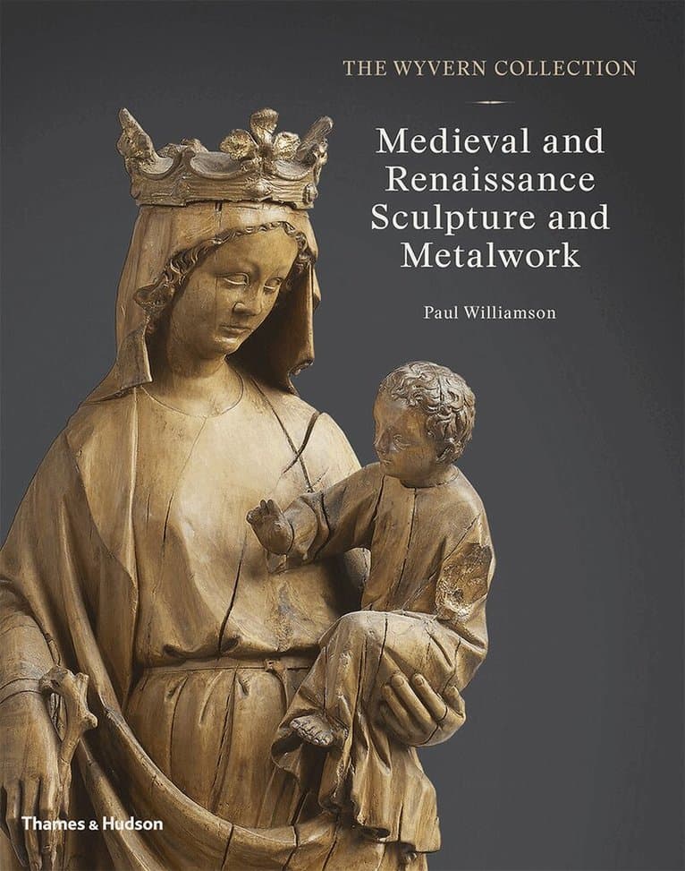 Wyvern Collection: Medieval and Renaissance Sculpture and Metalwork